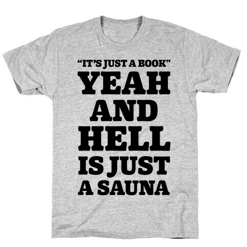 It's Just a Book Yeah And Hell Is Just a Sauna T-Shirt