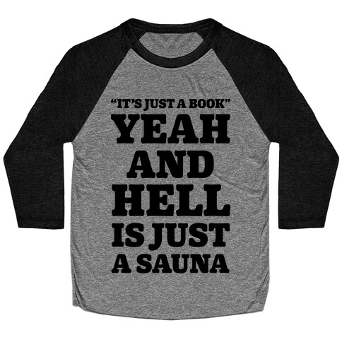 It's Just a Book Yeah And Hell Is Just a Sauna Baseball Tee