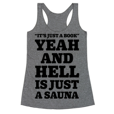 It's Just a Book Yeah And Hell Is Just a Sauna Racerback Tank Top