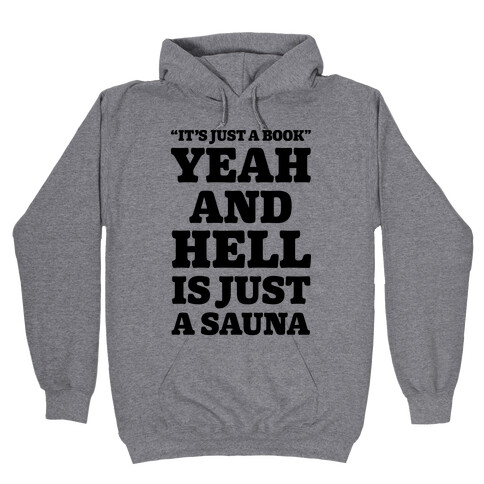 It's Just a Book Yeah And Hell Is Just a Sauna Hooded Sweatshirt