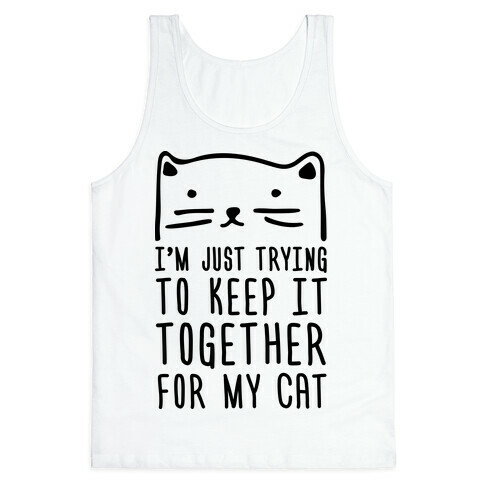 I'm Just Trying To Keep It Together For My Cat Tank Top