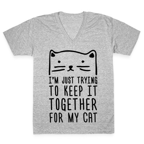 I'm Just Trying To Keep It Together For My Cat V-Neck Tee Shirt