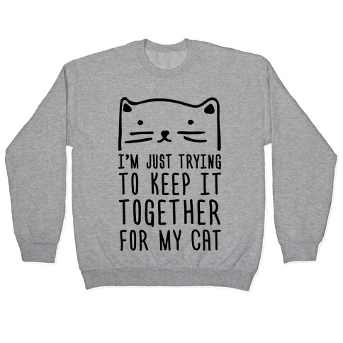 I'm Just Trying To Keep It Together For My Cat Pullover