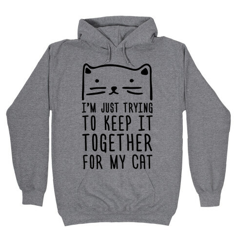I'm Just Trying To Keep It Together For My Cat Hooded Sweatshirt