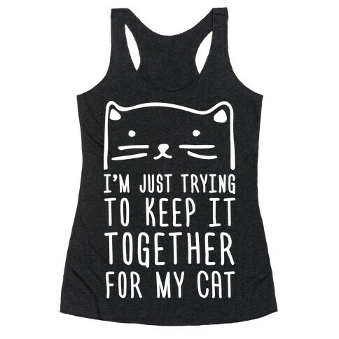 I'm Just Trying To Keep It Together For My Cat Racerback Tank Top