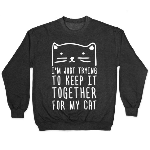 I'm Just Trying To Keep It Together For My Cat Pullover