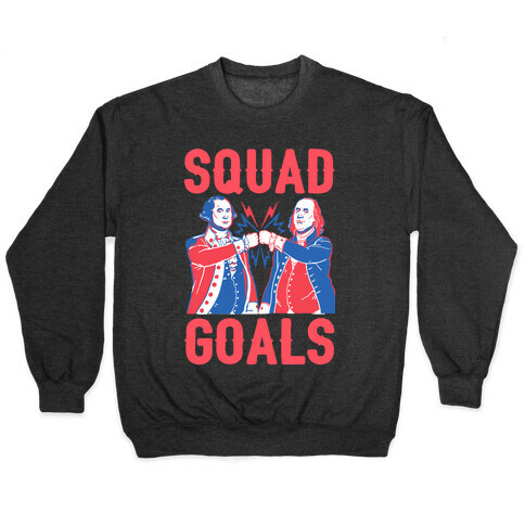 Squad Goals George Washington & Benjamin Franklin Pullover