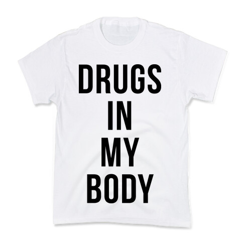 Drugs In My Body Kids T-Shirt