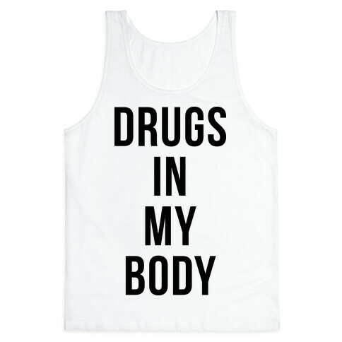 Drugs In My Body Tank Top