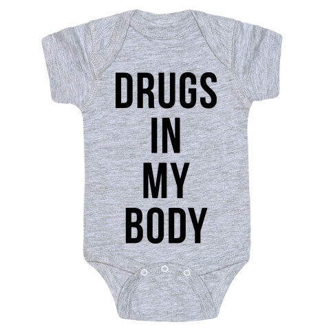 Drugs In My Body Baby One-Piece