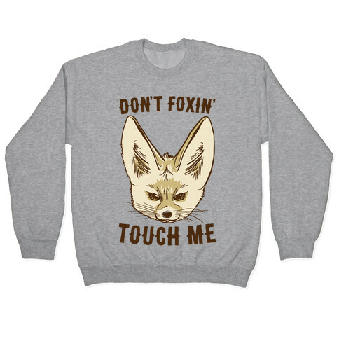 Don't Foxin' Touch Me Pullover