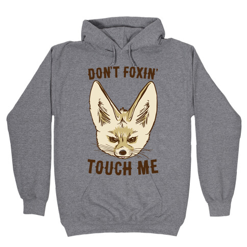 Don't Foxin' Touch Me Hooded Sweatshirt