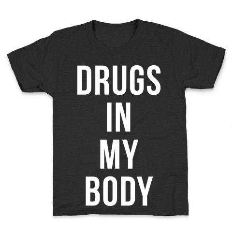 Drugs In My Body Kids T-Shirt