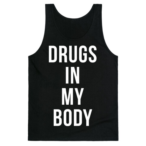 Drugs In My Body Tank Top