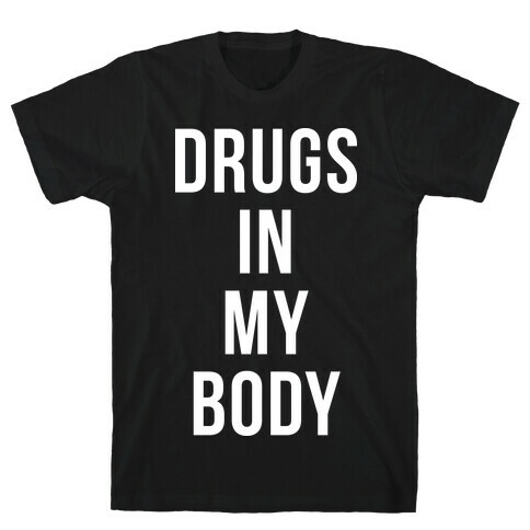 Drugs In My Body T-Shirt