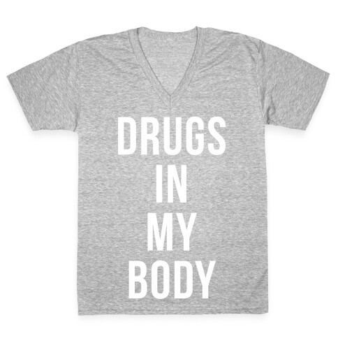 Drugs In My Body V-Neck Tee Shirt