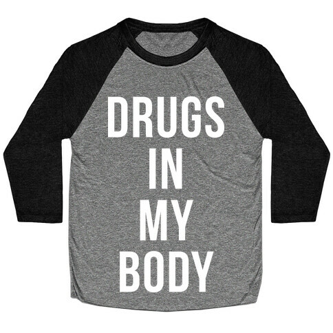 Drugs In My Body Baseball Tee