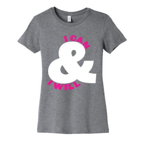 I Can and I Will Womens T-Shirt