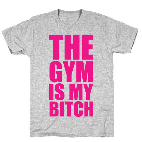 The Gym is my Bitch T-Shirt