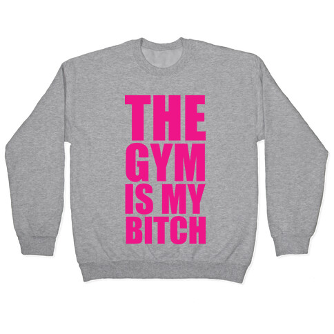 The Gym is my Bitch Pullover