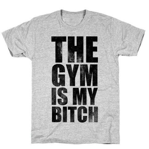 The Gym is my Bitch T-Shirt