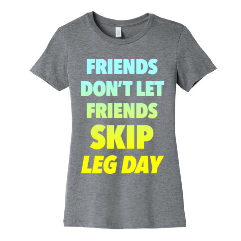 Friends Don't Let Friends Skip Leg Day Womens T-Shirt