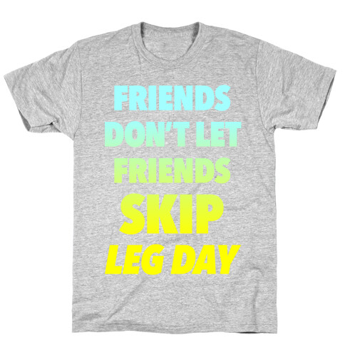 Friends Don't Let Friends Skip Leg Day T-Shirt