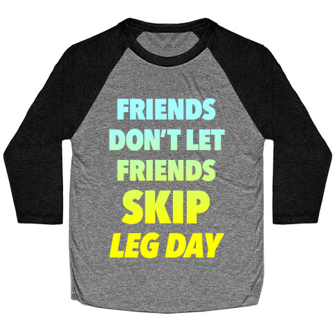 Friends Don't Let Friends Skip Leg Day Baseball Tee