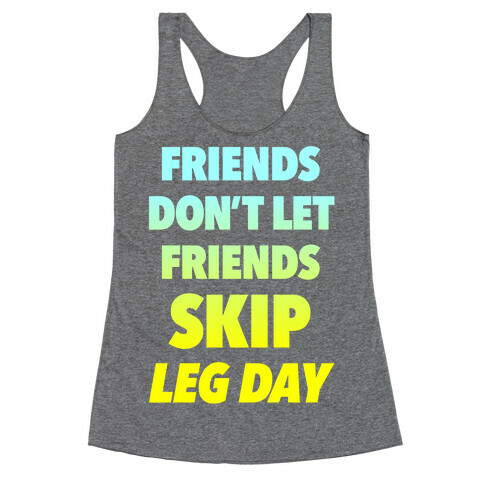 Friends Don't Let Friends Skip Leg Day Racerback Tank Top
