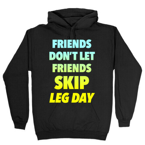 Friends Don't Let Friends Skip Leg Day Hooded Sweatshirt