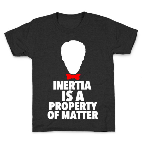 Inertia is a Property of Matter Kids T-Shirt