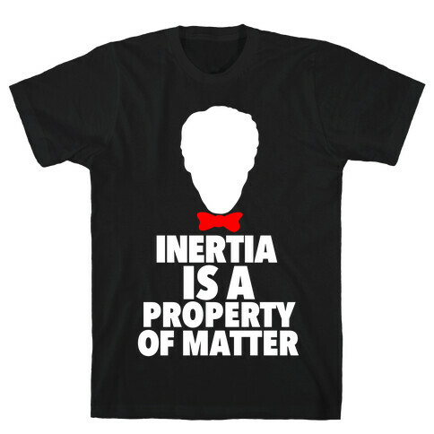 Inertia is a Property of Matter T-Shirt