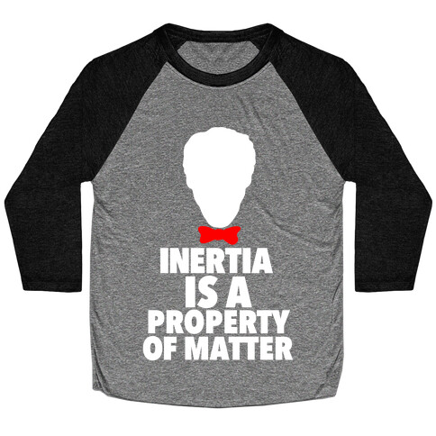 Inertia is a Property of Matter Baseball Tee