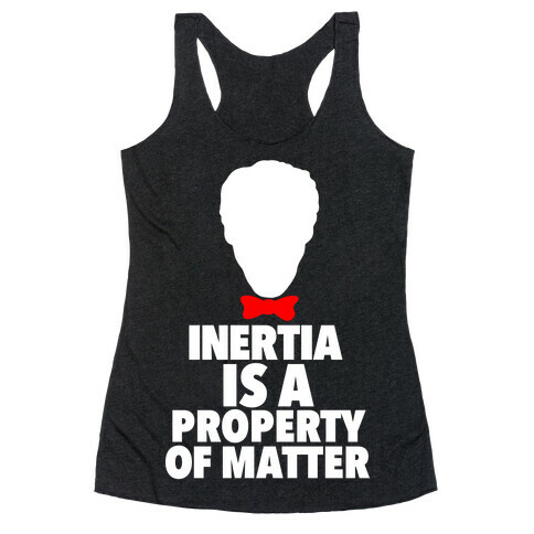 Inertia is a Property of Matter Racerback Tank Top