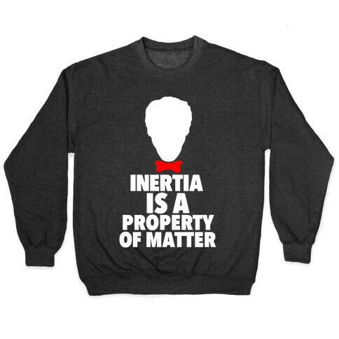 Inertia is a Property of Matter Pullover