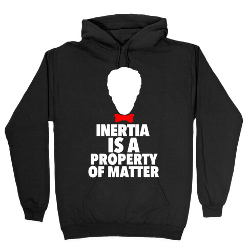 Inertia is a Property of Matter Hooded Sweatshirt