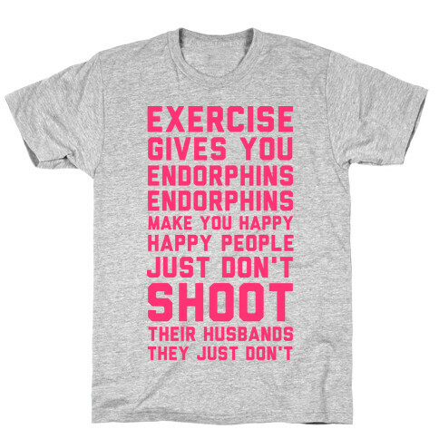 Exercise Gives You Endorphins T-Shirt