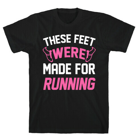 These Feet Were Made For Running T-Shirt