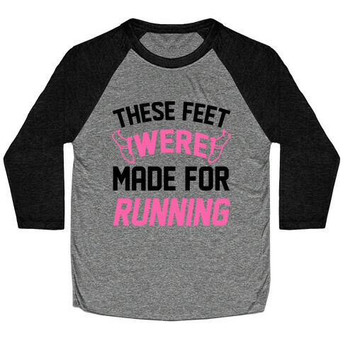 These Feet Were Made For Running Baseball Tee
