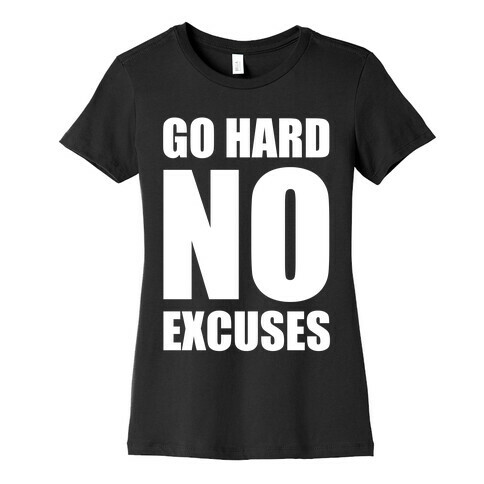 Go Hard No Excuses Womens T-Shirt