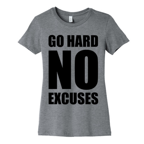 Go Hard No Excuses Womens T-Shirt