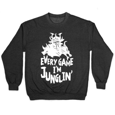 Every Game I'm Junglin' Pullover