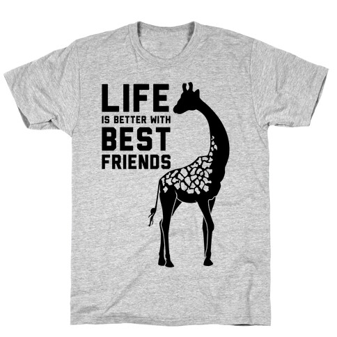Life Is Better With Best Friends b T-Shirt
