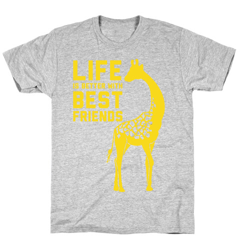 Life Is Better With Best Friends B T-Shirt