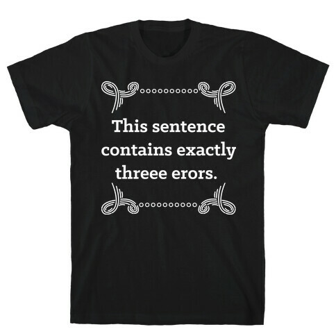 This Sentence Contains Exactly Threee Erors T-Shirt