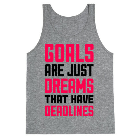 Goals Are Just Dreams That Have Deadlines Tank Top