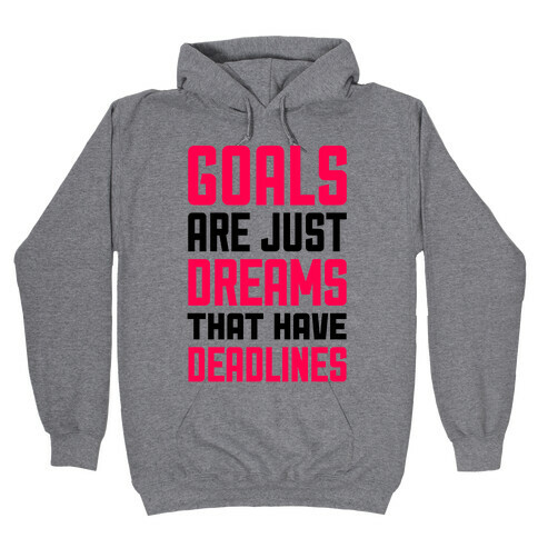 Goals Are Just Dreams That Have Deadlines Hooded Sweatshirt