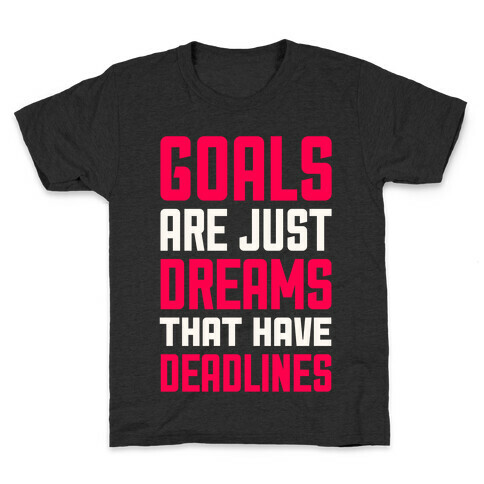 Goals Are Just Dreams That Have Deadlines Kids T-Shirt