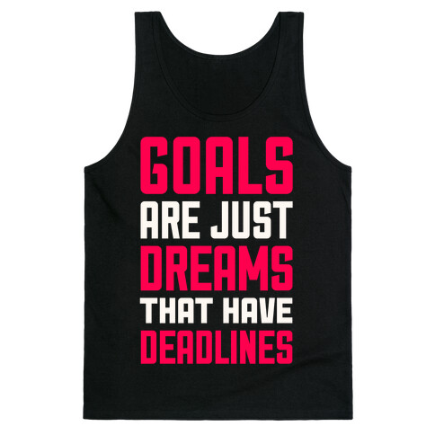 Goals Are Just Dreams That Have Deadlines Tank Top