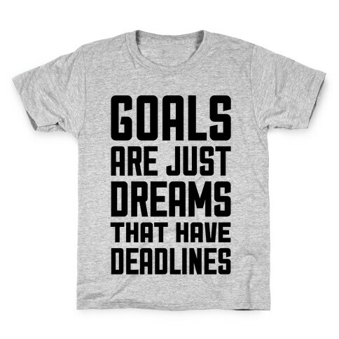 Goals Are Just Dreams That Have Deadlines Kids T-Shirt